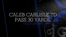 Caleb Carlisle TD pass 30 yards.
