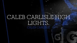 Caleb Carlisle High lights.