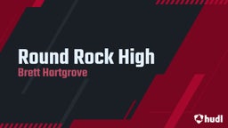 Brett Hartgrove's highlights Round Rock High