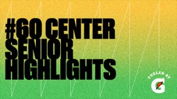 #60 Center Senior Highlights 