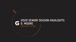 2020 SENIOR SEASON HIGHLIGHTS D. Moore