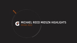 Michael Reed Midszn Highlights