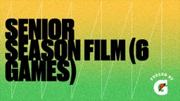 Senior Season Film (6 Games)