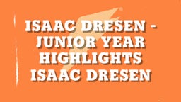Isaac Dresen - Junior Year Highlights