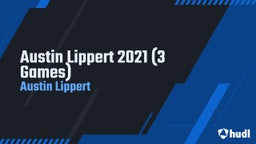 Austin Lippert 2021 (3 Games)