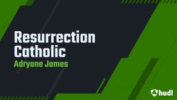 Adryane James's highlights Resurrection Catholic