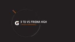 Camden Hernandez's highlights 3 TD vs Friona High 