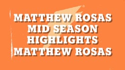 Matthew Rosas Mid Season Highlights