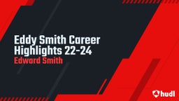 Eddy Smith Career Highlights 22-24