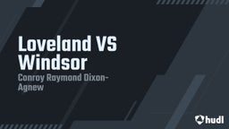 Conroy raymond Dixon-agnew's highlights Loveland VS Windsor