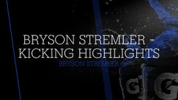 Bryson Stremler - Kicking Highlights 