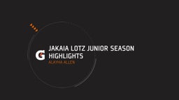 JaKaia Lotz Junior Season Highlights