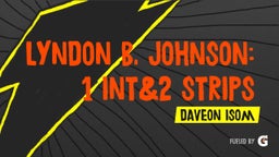 Daveon Isom's highlights Lyndon B. Johnson: 1 int&2 strips