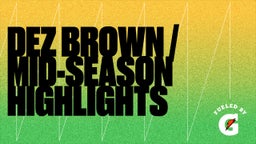Dez Brown / Mid-Season Highlights