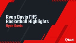Ryan Davis FHS Basketball Highlights