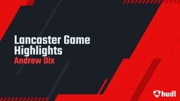 Andrew Dix's highlights Lancaster Game Highlights