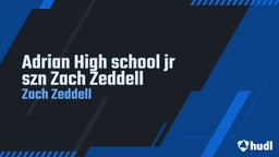 Zach Zeddell's highlights Adrian High school jr szn Zach Zeddell 
