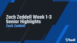 Zach Zeddell Week 1-3 Senior Highlights