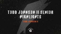 TODD JOHNSON II SENIOR HIGHLIGHTS