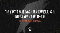 Trenton Dias-Maxwell SR Mixtape2018-19