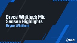 Bryce Whitlock Mid Season Highlights