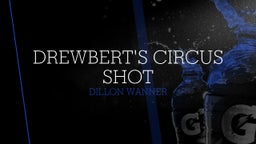 Dillon Wanner's highlights Drewbert's Circus Shot