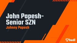 John Papesh- Senior SZN
