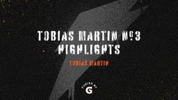 Tobias Martin #3 Highlights
