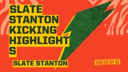 Slate Stanton Kicking Highlights
