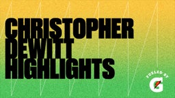 Christopher Dewitt Highlights