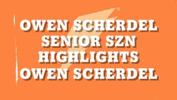 Owen Scherdel Senior SZN Highlights
