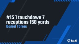 Daniel Torres's highlights #15 1 touchdown 7 receptions 158 yards