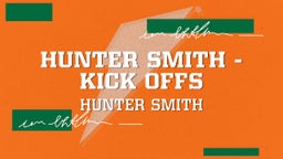 Hunter Smith - Kick Offs
