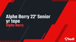 Alpha Barry 22' Senior yr tape 