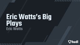 Eric Watts’s Big Plays