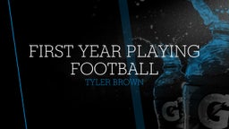 Tyler Brown's highlights First Year Playing Football 