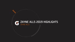 Zayne Alls 2019 Highlights 