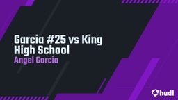 Angel Garcia's highlights Garcia #25 vs King High School