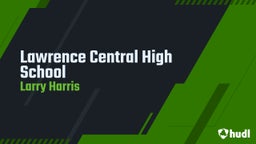 Larry Harris's highlights Lawrence Central High School