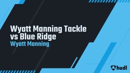 Wyatt Manning Tackle vs Blue Ridge 