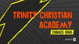 Chance King's highlights Trinity Christian Academy 