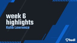 Kalib Lawrence's highlights week 6 highlights