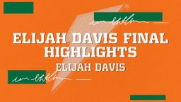 Elijah Davis Final Highlights