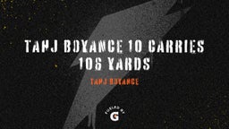 Tahj Boyance's highlights Tahj Boyance 10 carries 106 yards 