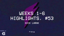 Weeks 1-6 Highlights, #53