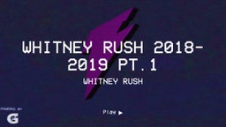 Whitney Rush 2018-2019 Pt.1