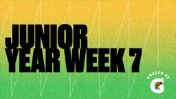 Junior Year Week 7