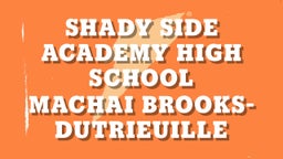 Machai Brooks-dutrieuille's highlights Shady Side Academy High School