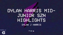 Dylan Harris Mid-Junior SZN Highlights