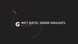 Matt Quetel Senior Highlights